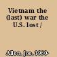 Vietnam the (last) war the U.S. lost /