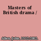 Masters of British drama /