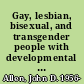 Gay, lesbian, bisexual, and transgender people with developmental disabilities and mental retardation : stories of the Rainbow Support Group /