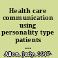 Health care communication using personality type patients are different! /