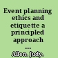 Event planning ethics and etiquette a principled approach to the business of special event management /
