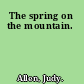 The spring on the mountain.