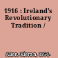 1916 : Ireland's Revolutionary Tradition /
