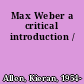 Max Weber a critical introduction /