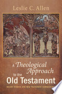 A theological approach to the Old Testament : major themes and New Testament connections /