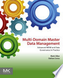 Multi-domain master data management : advanced MDM and data governance in practice /