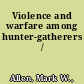 Violence and warfare among hunter-gatherers /