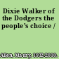 Dixie Walker of the Dodgers the people's choice /
