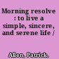 Morning resolve : to live a simple, sincere, and serene life /