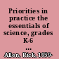 Priorities in practice the essentials of science, grades K-6 : effective curriculum, instruction, and assessment /