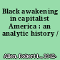 Black awakening in capitalist America : an analytic history /