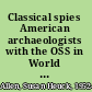 Classical spies American archaeologists with the OSS in World War II Greece /