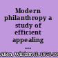 Modern philanthropy a study of efficient appealing and giving,