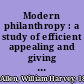 Modern philanthropy : a study of efficient appealing and giving  /