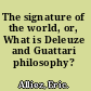 The signature of the world, or, What is Deleuze and Guattari philosophy?