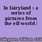 In fairyland : a series of pictures from the elf-world /