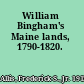 William Bingham's Maine lands, 1790-1820.