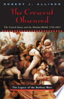 The crescent obscured : the United States and the Muslim world, 1776-1815 /