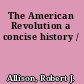 The American Revolution a concise history /