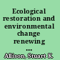 Ecological restoration and environmental change renewing damaged ecosystems /
