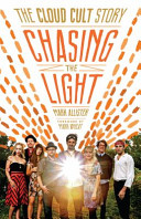 Chasing the light : the Cloud Cult story /