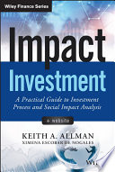 Impact investment : a practical guide to investment process and social impact analysis + website /