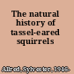 The natural history of tassel-eared squirrels