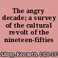 The angry decade; a survey of the cultural revolt of the nineteen-fifties