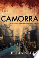 The invisible Camorra : Neapolitan crime families at work in Europe /