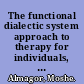 The functional dialectic system approach to therapy for individuals, couples, and families