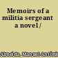 Memoirs of a militia sergeant a novel /