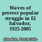 Waves of protest popular struggle in El Salvador, 1925-2005 /