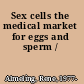 Sex cells the medical market for eggs and sperm /