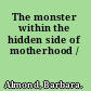The monster within the hidden side of motherhood /