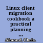 Linux client migration cookbook a practical planning and implementation guide for migrating to Desktop Linux /
