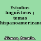 Estudios lingüísticos ; temas hispanoamericanos.