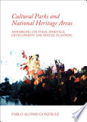 Cultural parks and national heritage areas : assembling cultural heritage, development and spatial planning /