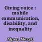 Giving voice : mobile communication, disability, and inequality /