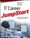 IT career jumpstart an introduction to PC hardware, software, and networking /