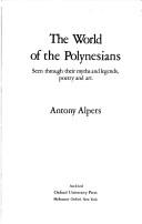 The world of the Polynesians : seen through their myths and legends, poetry, and art /