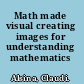 Math made visual creating images for understanding mathematics /
