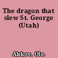 The dragon that slew St. George (Utah)