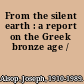 From the silent earth : a report on the Greek bronze age /