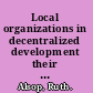Local organizations in decentralized development their functions and performance in India /