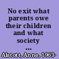 No exit what parents owe their children and what society owes parents /