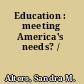 Education : meeting America's needs? /