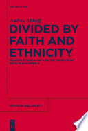 Divided by faith and ethnicity : religious pluralism and the problem of race in Guatemala /