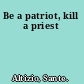 Be a patriot, kill a priest