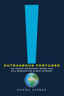 Outrageous fortunes : the twelve surprising trends that will reshape the global economy /