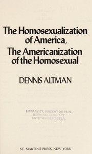 The homosexualization of America : the Americanization of the homosexual /